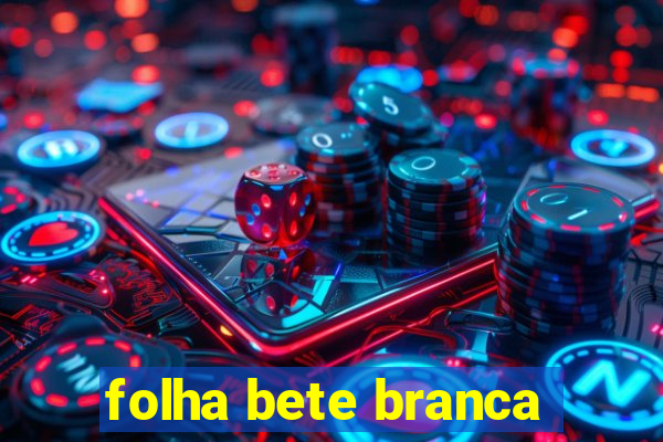 folha bete branca